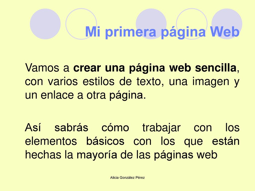 Mi primera página Web Vamos a crear una página web sencilla, con varios estilos de texto, una imagen y un enlace a otra página.