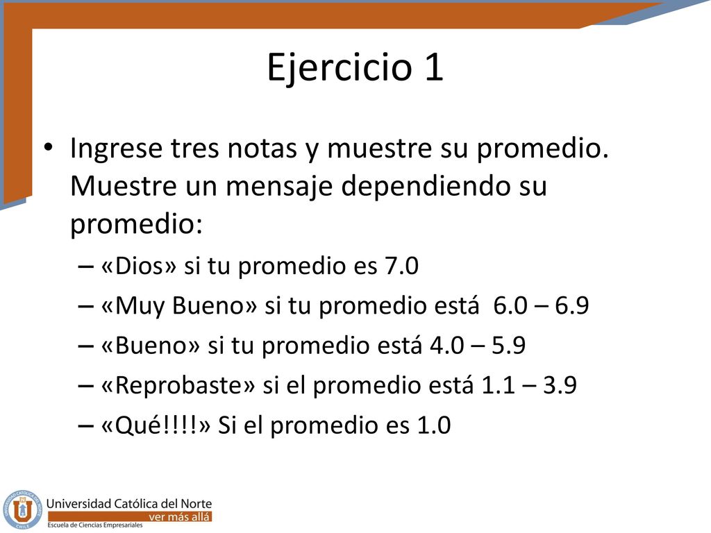Ejercicio 1 Ingrese tres notas y muestre su promedio. Muestre un mensaje dependiendo su promedio: «Dios» si tu promedio es 7.0.
