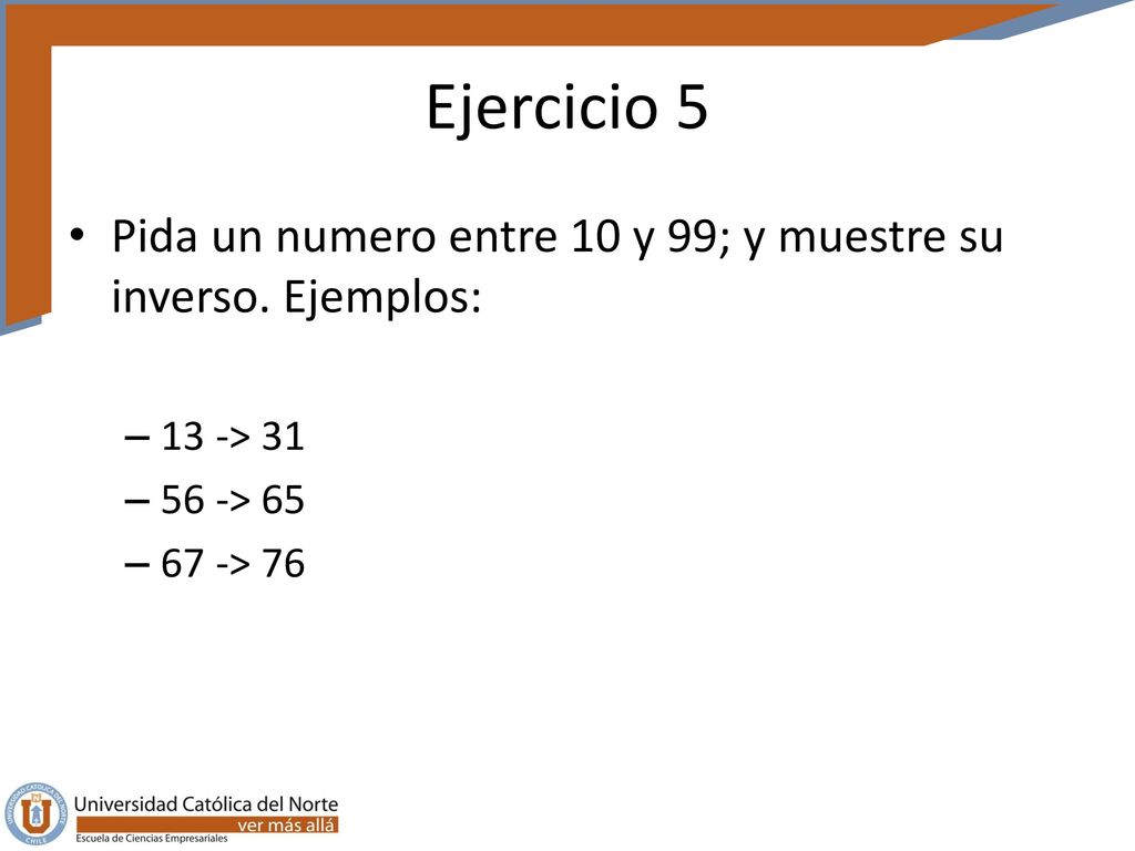 Ejercicio 5 Pida un numero entre 10 y 99; y muestre su inverso.