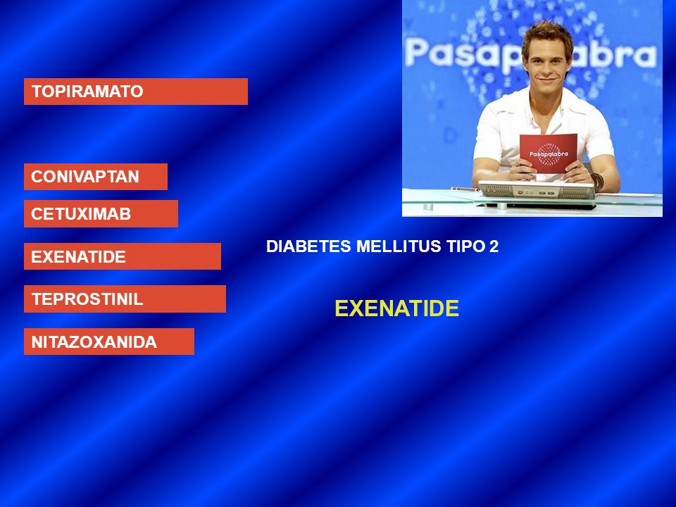 EXENATIDE TOPIRAMATO CONIVAPTAN CETUXIMAB DIABETES MELLITUS TIPO 2