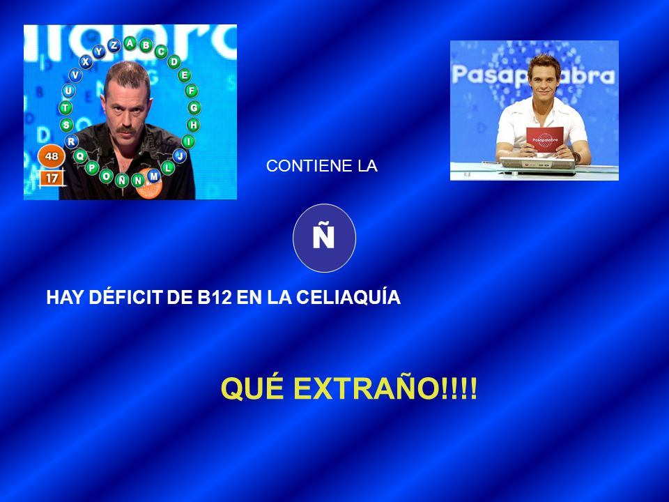CONTIENE LA Ñ HAY DÉFICIT DE B12 EN LA CELIAQUÍA QUÉ EXTRAÑO!!!!