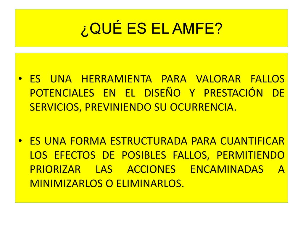 ¿QUÉ ES EL AMFE ES UNA HERRAMIENTA PARA VALORAR FALLOS POTENCIALES EN EL DISEÑO Y PRESTACIÓN DE SERVICIOS, PREVINIENDO SU OCURRENCIA.