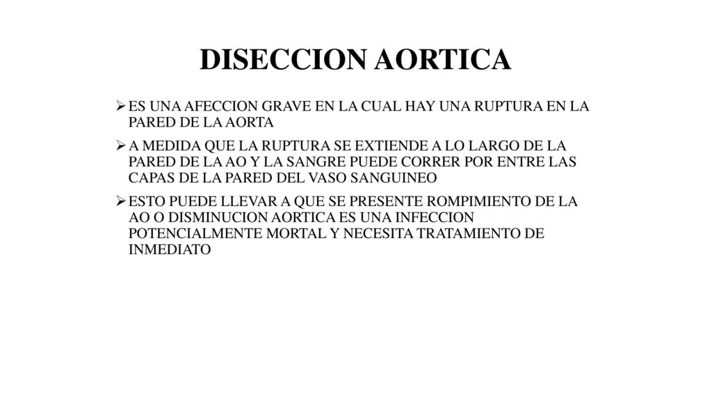 DISECCION AORTICA ES UNA AFECCION GRAVE EN LA CUAL HAY UNA RUPTURA EN LA PARED DE LA AORTA.
