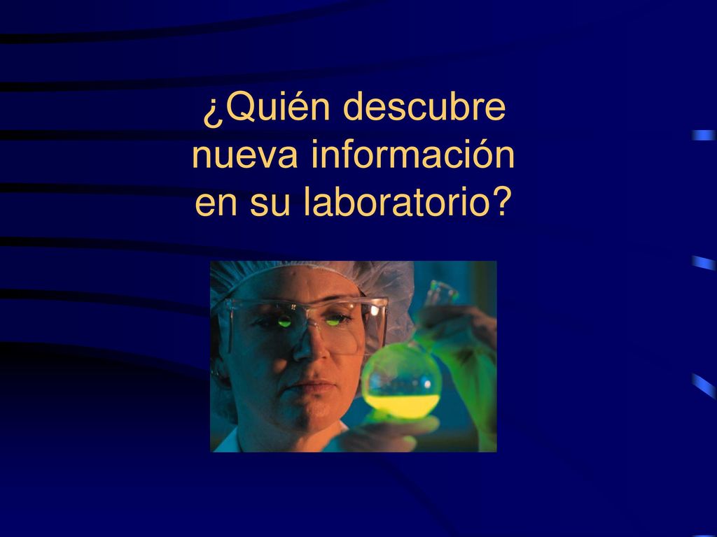 ¿Quién descubre nueva información en su laboratorio