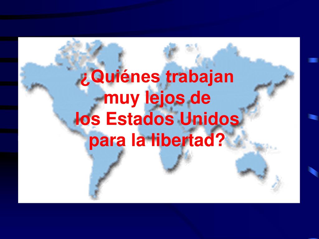 ¿Quiénes trabajan muy lejos de los Estados Unidos para la libertad