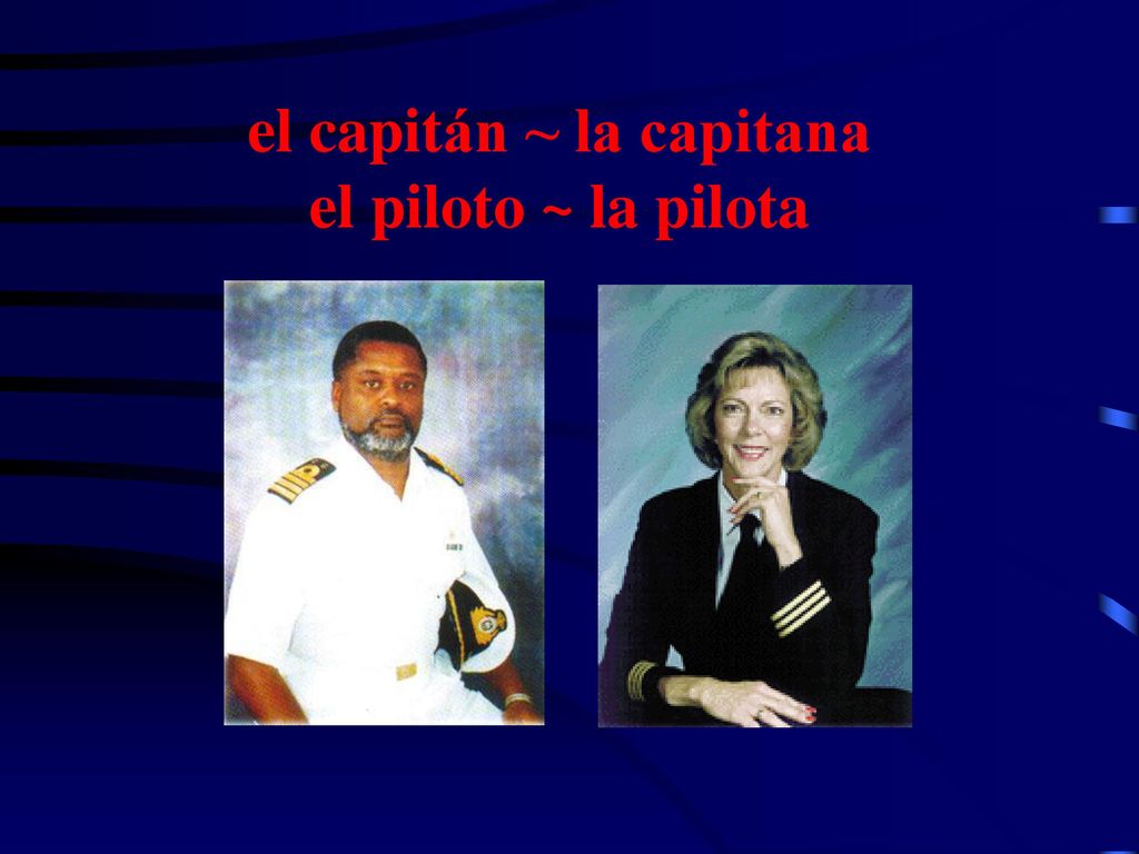 el capitán ~ la capitana el piloto ~ la pilota
