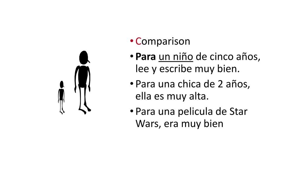 Comparison Para un niño de cinco años, lee y escribe muy bien. Para una chica de 2 años, ella es muy alta.