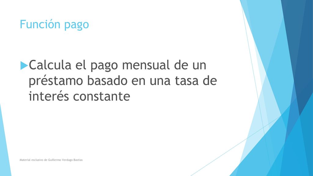 Función pago Calcula el pago mensual de un préstamo basado en una tasa de interés constante.