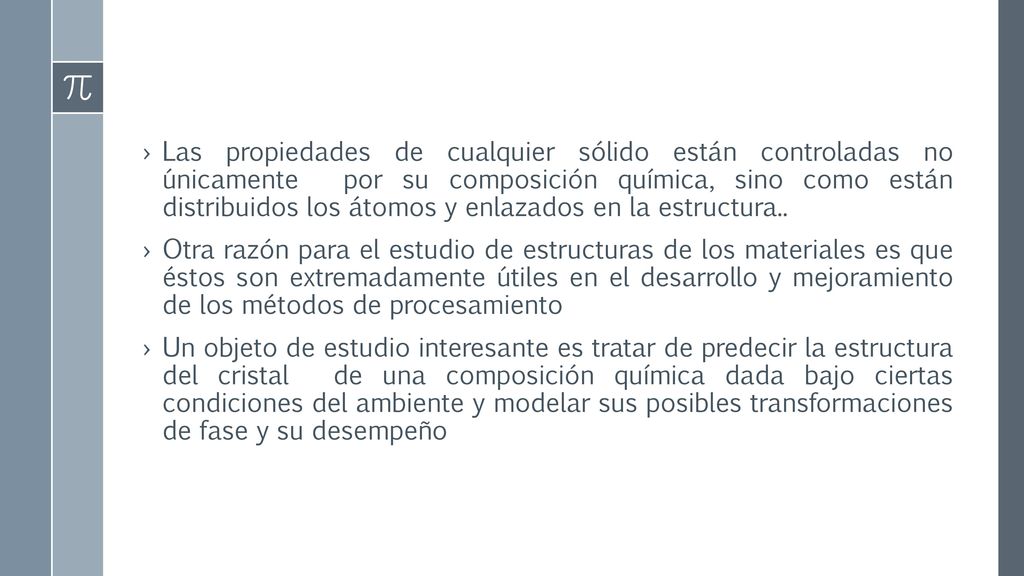 Las propiedades de cualquier sólido están controladas no únicamente por su composición química, sino como están distribuidos los átomos y enlazados en la estructura..