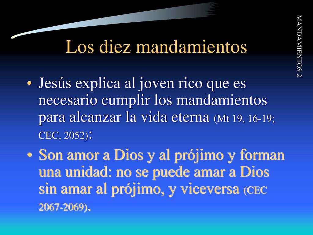 Los diez mandamientos Jesús explica al joven rico que es necesario cumplir los mandamientos para alcanzar la vida eterna (Mt 19, 16-19; CEC, 2052):