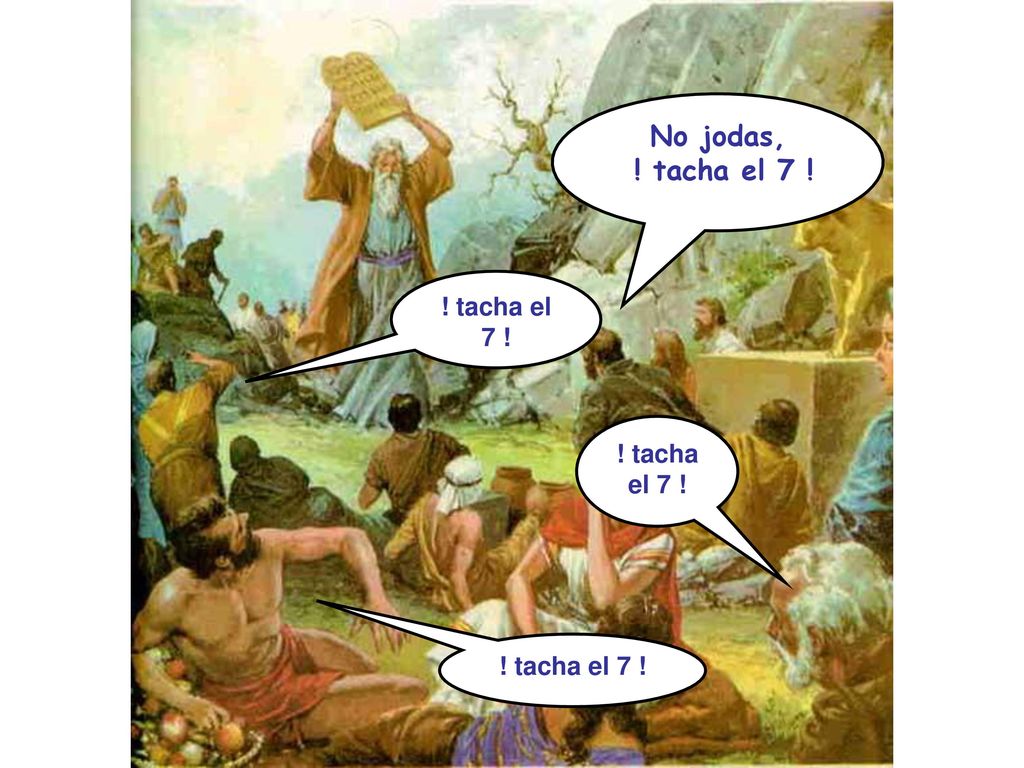 No jodas, ! tacha el 7 ! ! tacha el 7 ! ! tacha el 7 ! ! tacha el 7 !