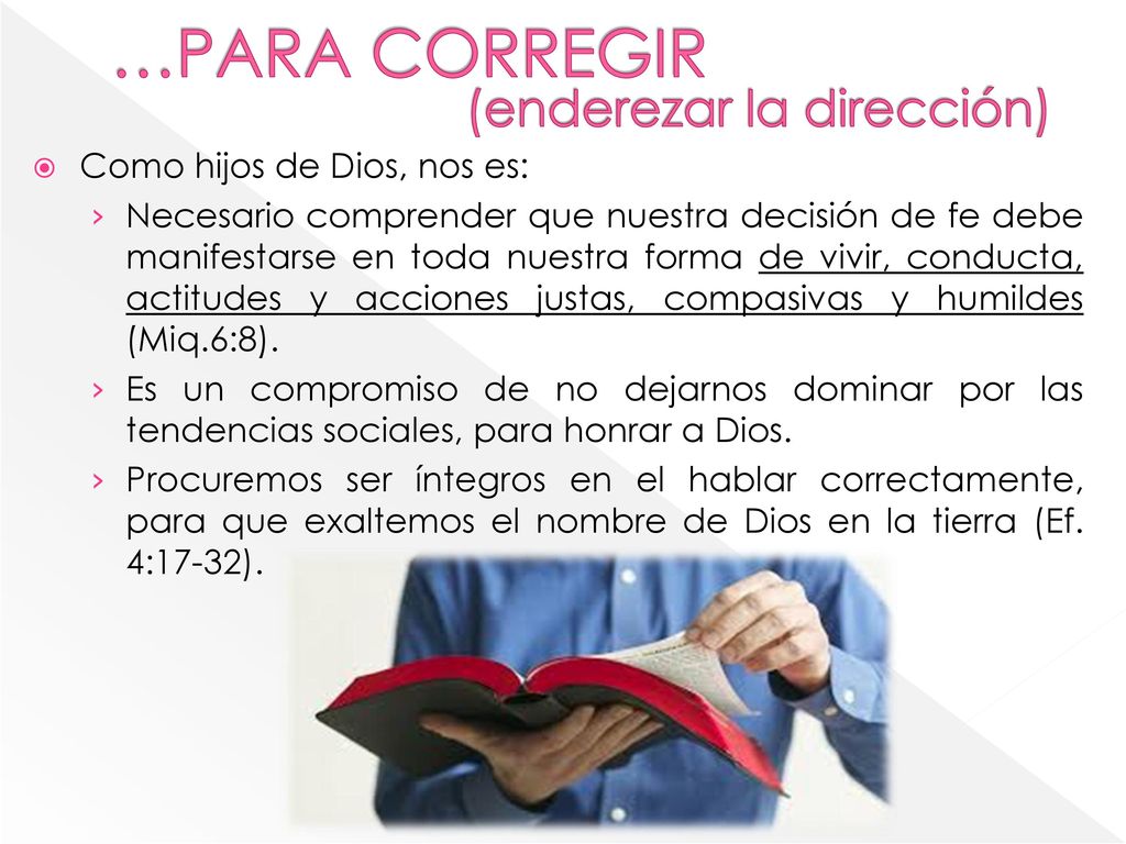 …PARA CORREGIR (enderezar la dirección) Como hijos de Dios, nos es: