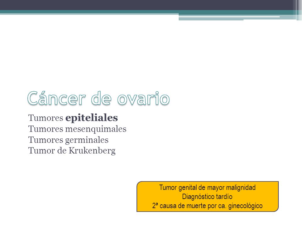 Tumores mesenquimales Tumores germinales Tumor de Krukenberg