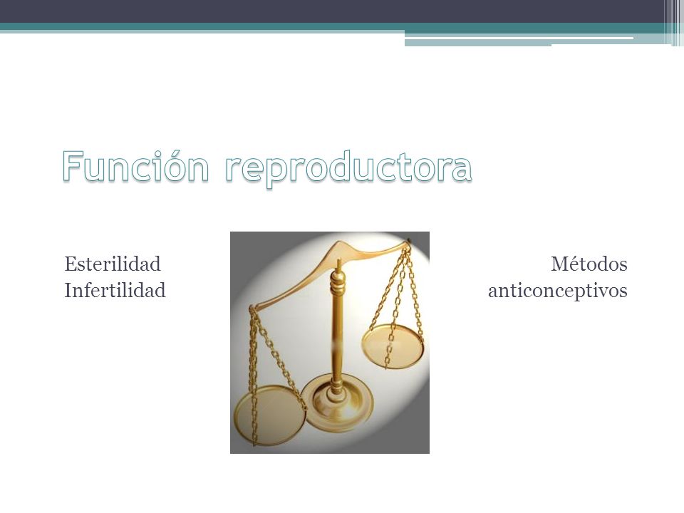 Función reproductora Esterilidad Métodos Infertilidad anticonceptivos