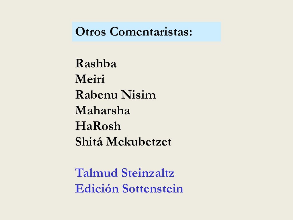 Otros Comentaristas: Rashba. Meiri. Rabenu Nisim. Maharsha. HaRosh. Shitá Mekubetzet. Talmud Steinzaltz.