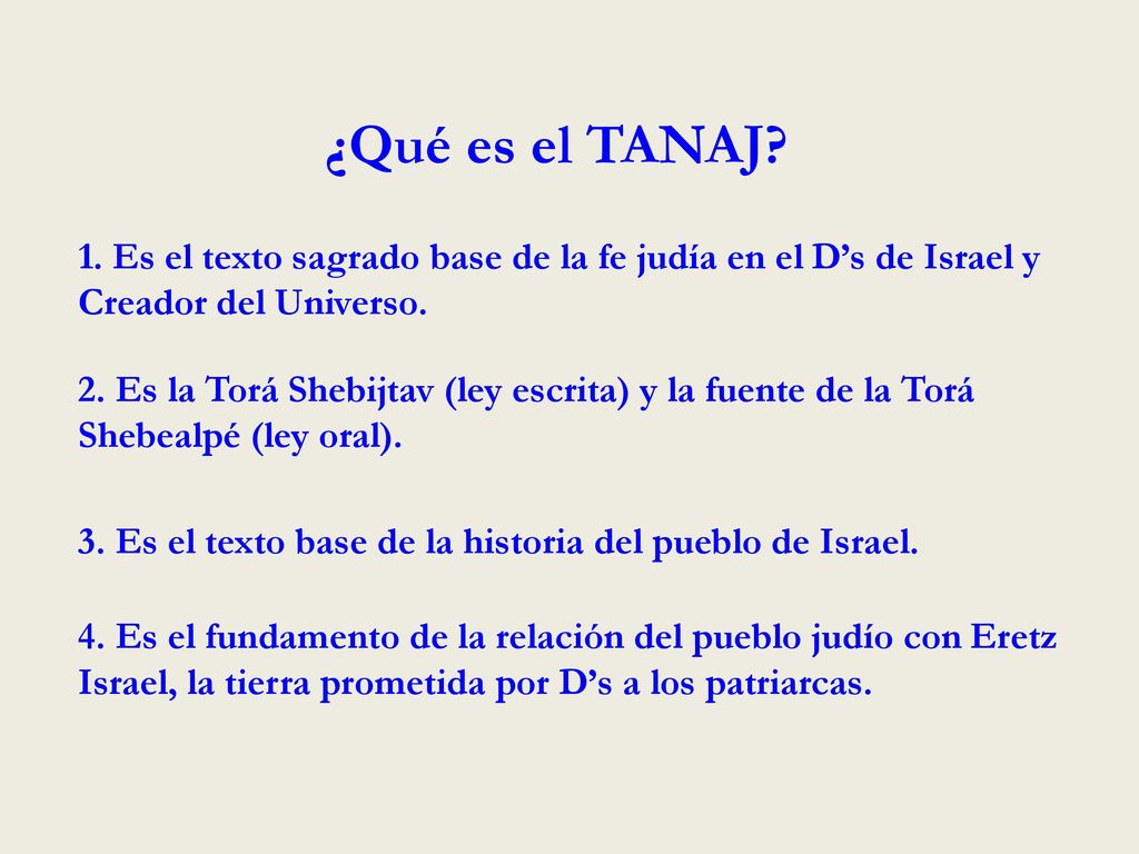 ¿Qué es el TANAJ 1. Es el texto sagrado base de la fe judía en el D’s de Israel y Creador del Universo.