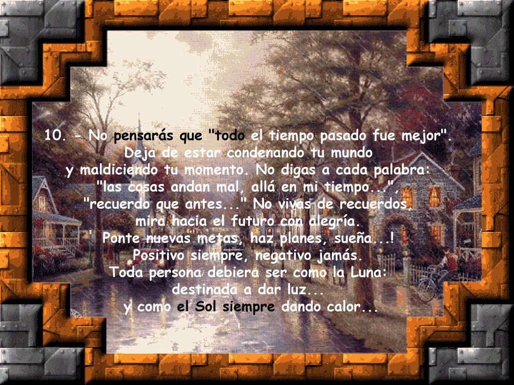 10. - No pensarás que todo el tiempo pasado fue mejor .