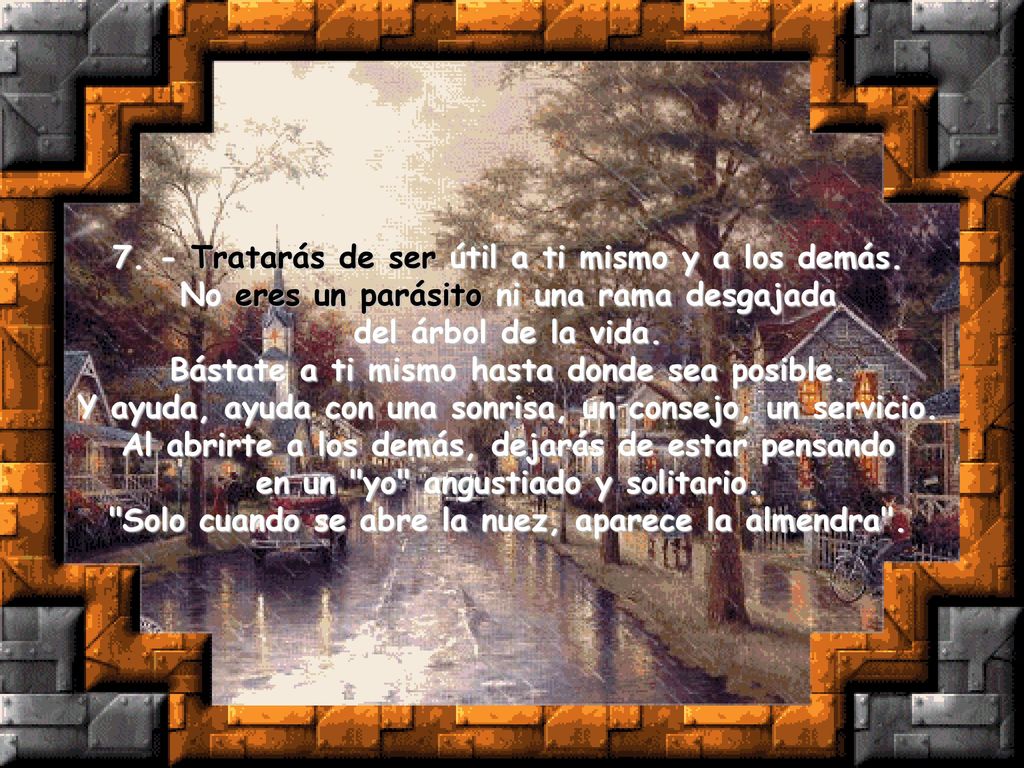 7. - Tratarás de ser útil a ti mismo y a los demás.