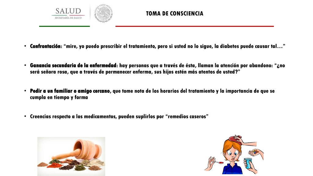 TOMA DE CONSCIENCIA Confrontación: mire, yo puedo prescribir el tratamiento, pero si usted no lo sigue, la diabetes puede causar tal…