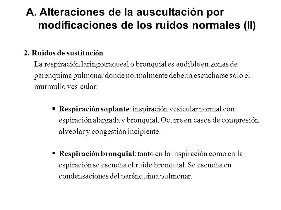 A. Alteraciones de la auscultación por modificaciones de los ruidos normales (II)