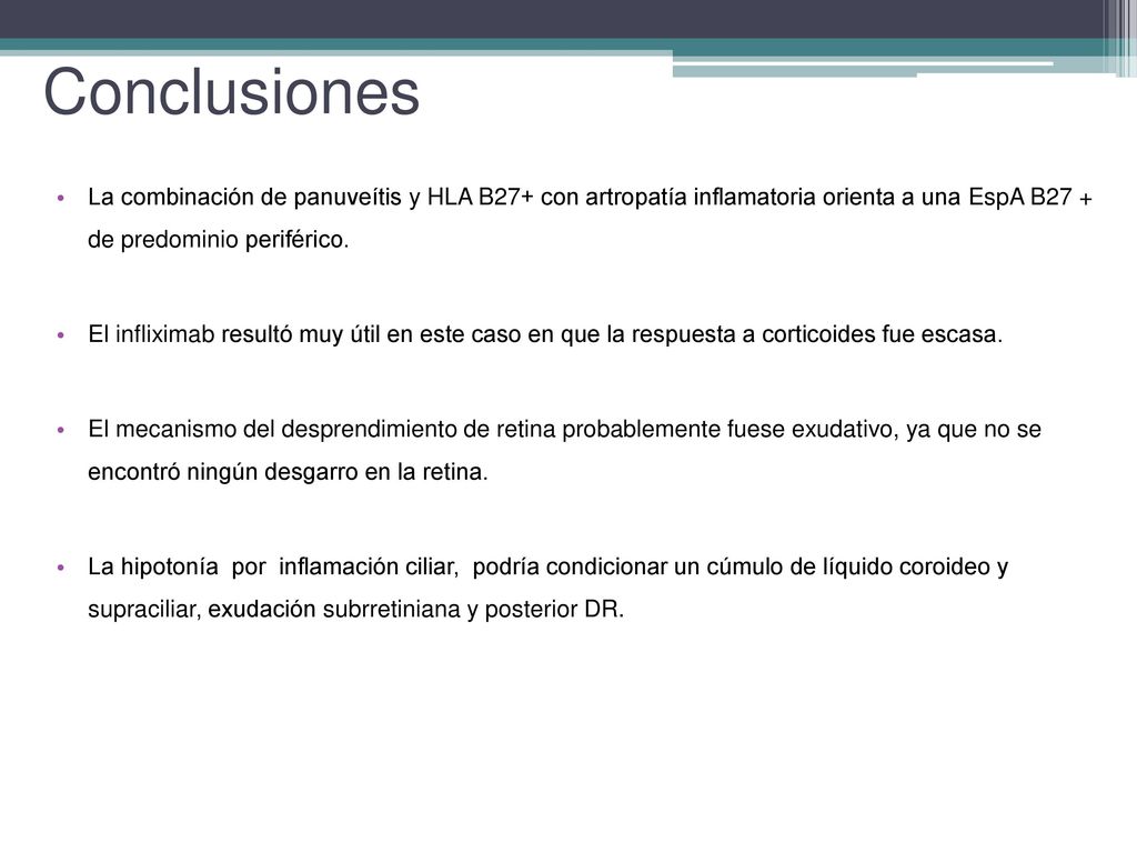 Conclusiones La combinación de panuveítis y HLA B27+ con artropatía inflamatoria orienta a una EspA B27 + de predominio periférico.