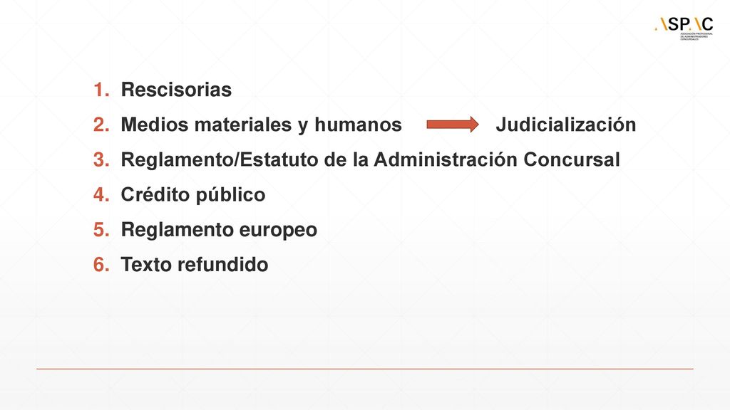 Rescisorias Medios materiales y humanos Judicialización. Reglamento/Estatuto de la Administración Concursal.