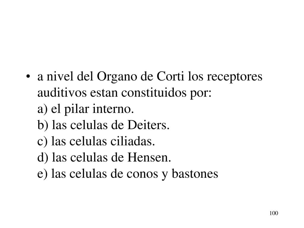 a nivel del Organo de Corti los receptores auditivos estan constituidos por: a) el pilar interno.