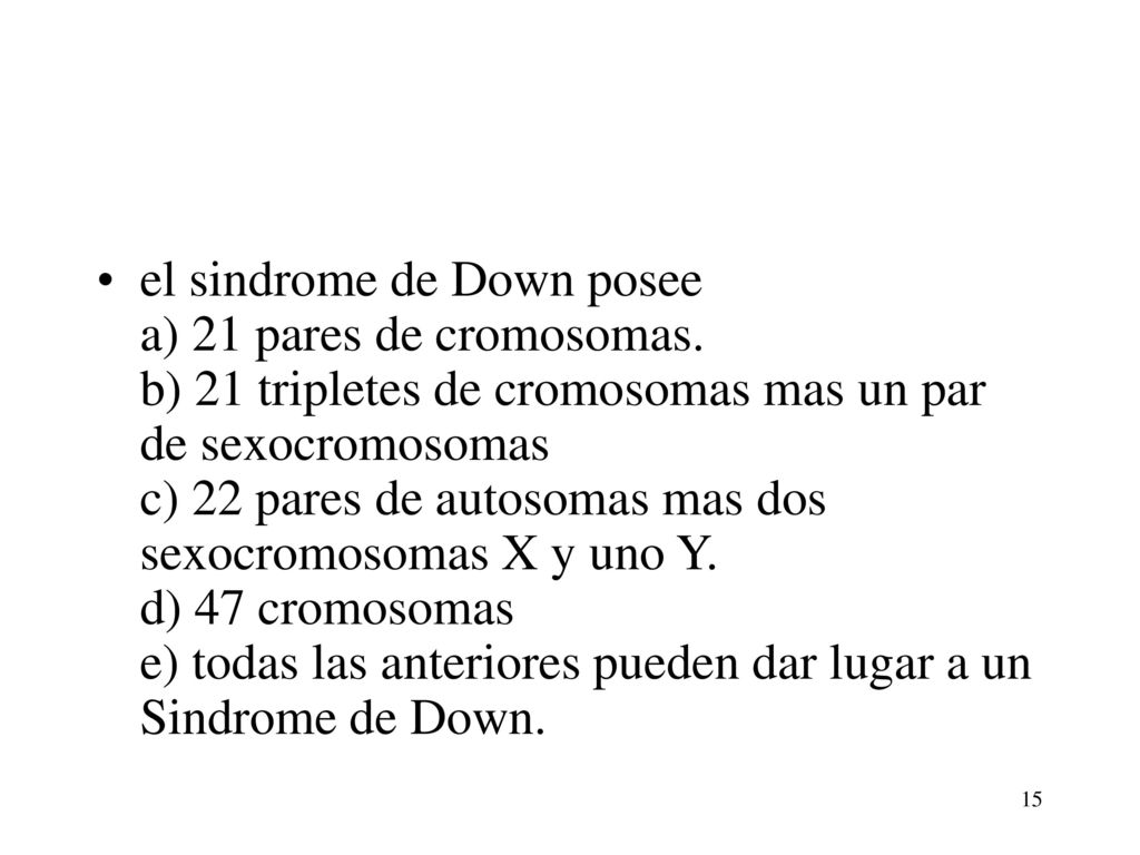 el sindrome de Down posee a) 21 pares de cromosomas