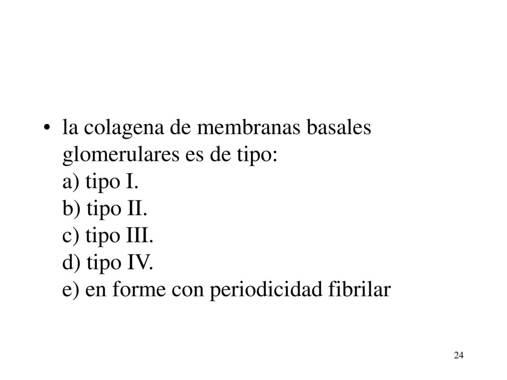 la colagena de membranas basales glomerulares es de tipo: a) tipo I
