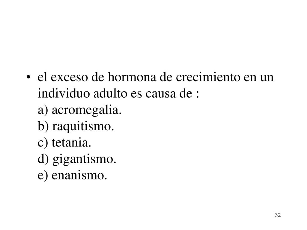 el exceso de hormona de crecimiento en un individuo adulto es causa de : a) acromegalia.