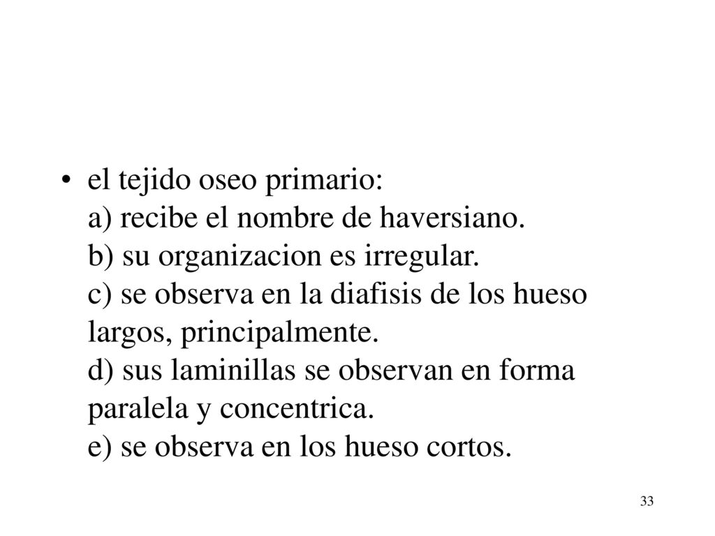 el tejido oseo primario: a) recibe el nombre de haversiano