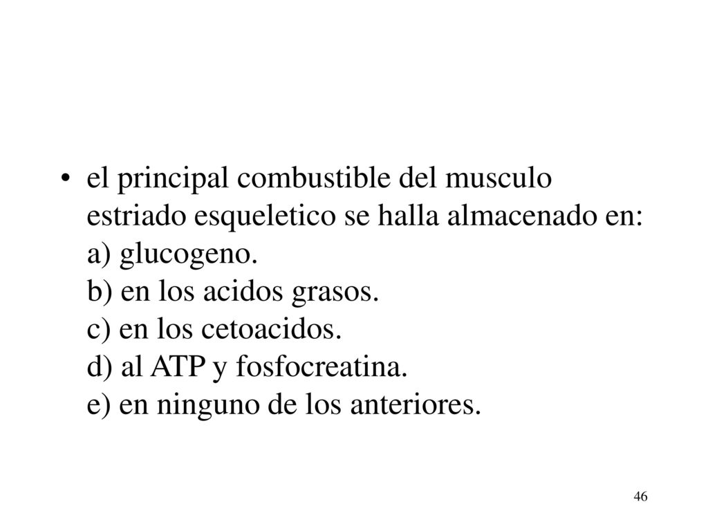 el principal combustible del musculo estriado esqueletico se halla almacenado en: a) glucogeno.