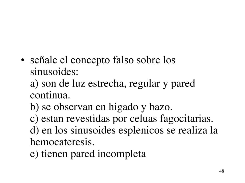 señale el concepto falso sobre los sinusoides: a) son de luz estrecha, regular y pared continua.