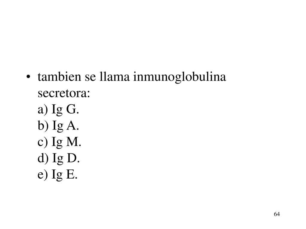 tambien se llama inmunoglobulina secretora: a) Ig G. b) Ig A. c) Ig M