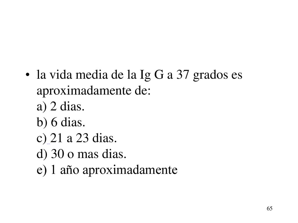 la vida media de la Ig G a 37 grados es aproximadamente de: a) 2 dias