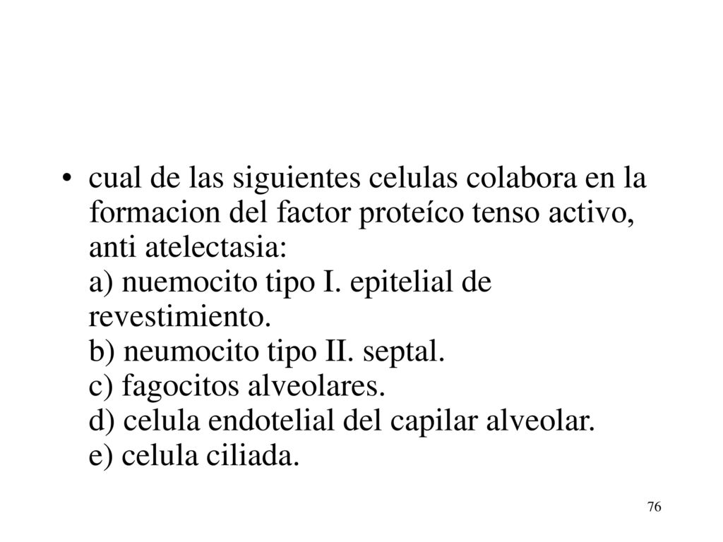 cual de las siguientes celulas colabora en la formacion del factor proteíco tenso activo, anti atelectasia: a) nuemocito tipo I.