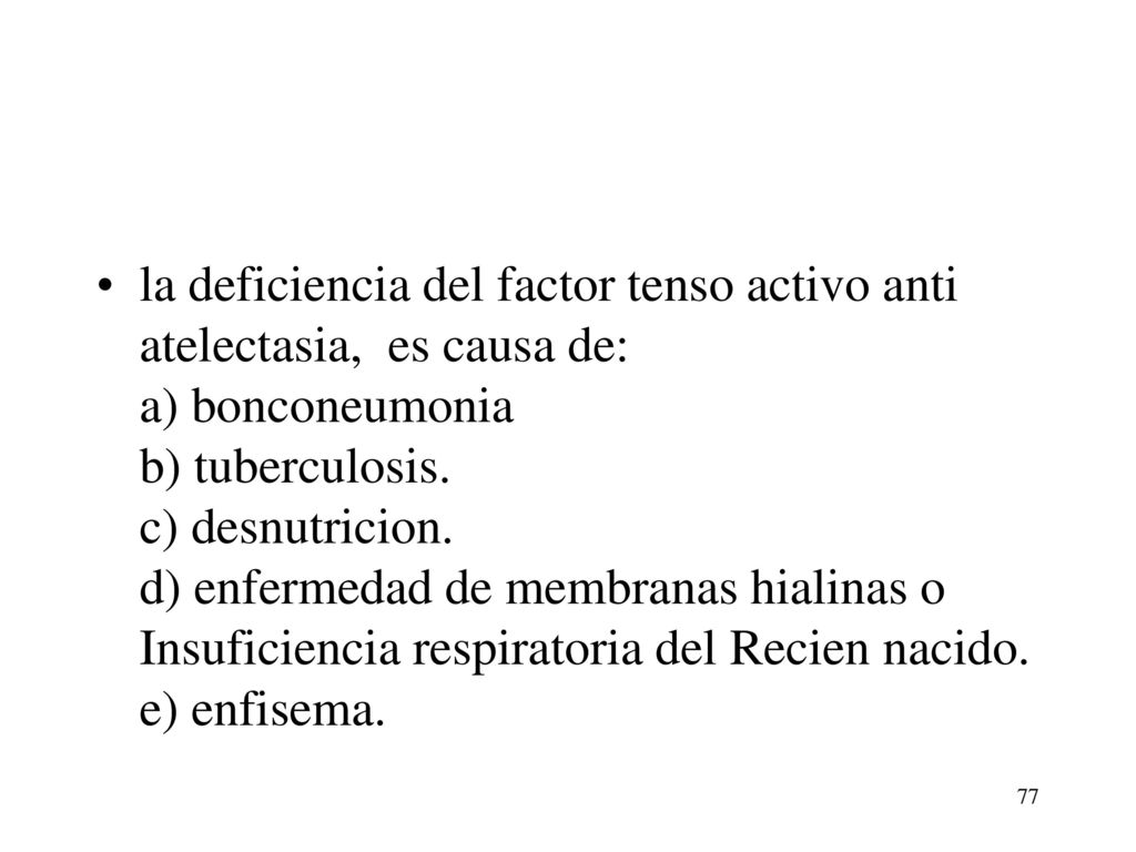 la deficiencia del factor tenso activo anti atelectasia, es causa de: a) bonconeumonia b) tuberculosis.