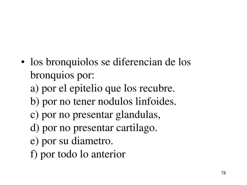 los bronquiolos se diferencian de los bronquios por: a) por el epitelio que los recubre.