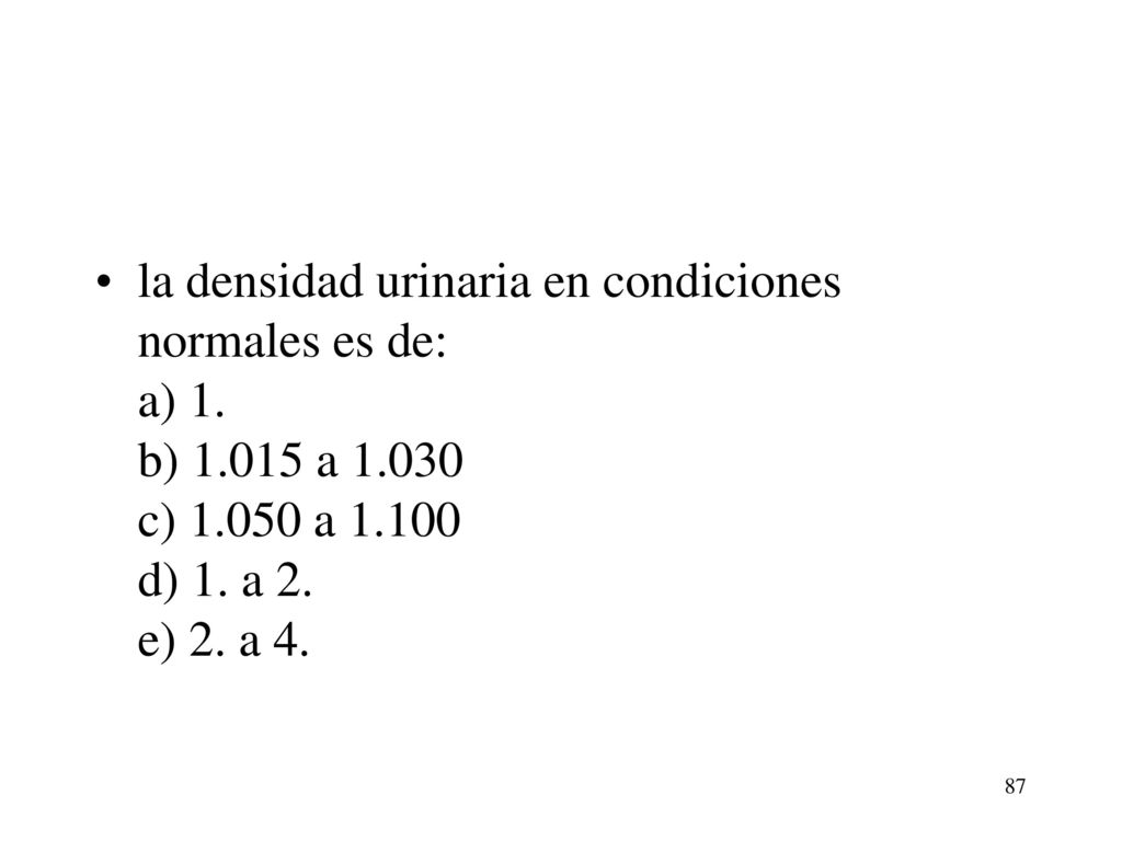 la densidad urinaria en condiciones normales es de: a) 1. b) a c) a d) 1.