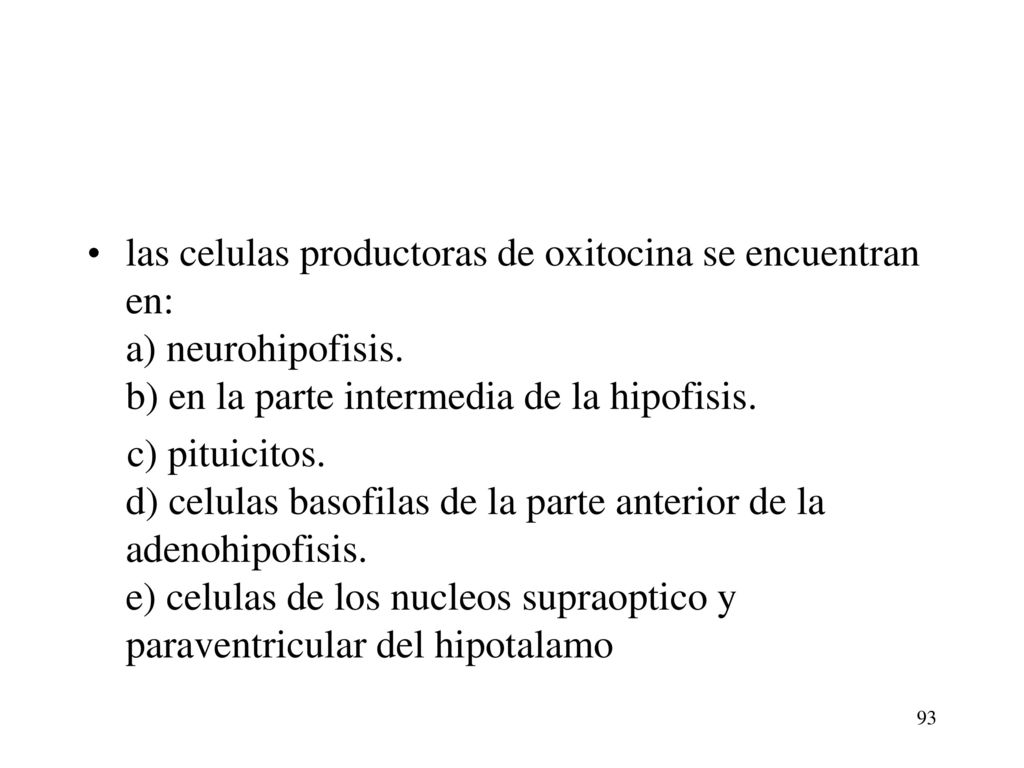 las celulas productoras de oxitocina se encuentran en: a) neurohipofisis. b) en la parte intermedia de la hipofisis.