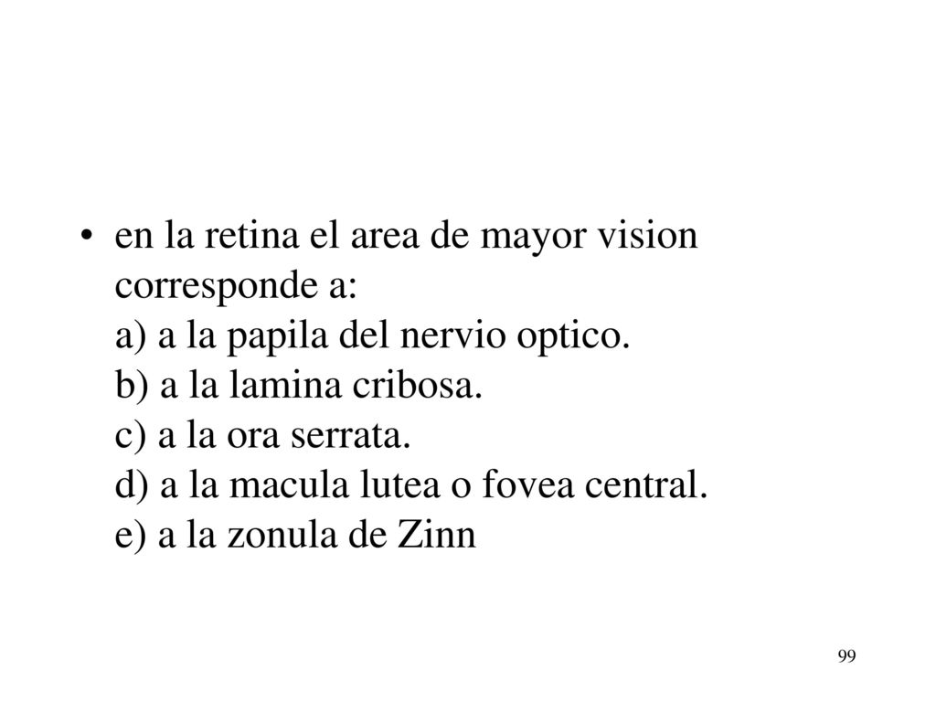 en la retina el area de mayor vision corresponde a: a) a la papila del nervio optico.