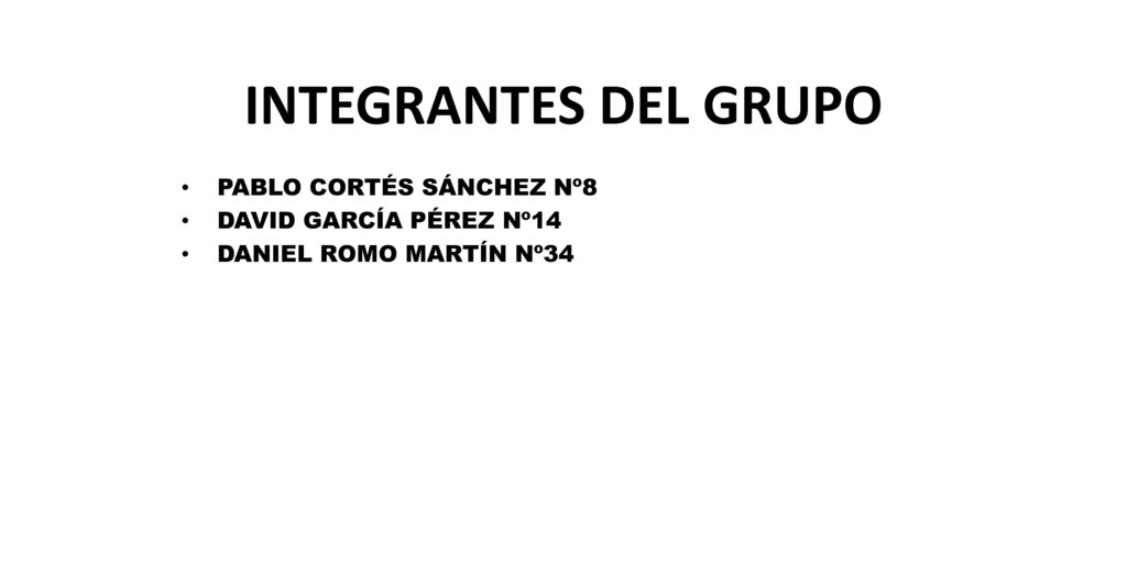INTEGRANTES DEL GRUPO PABLO CORTÉS SÁNCHEZ Nº8 DAVID GARCÍA PÉREZ Nº14