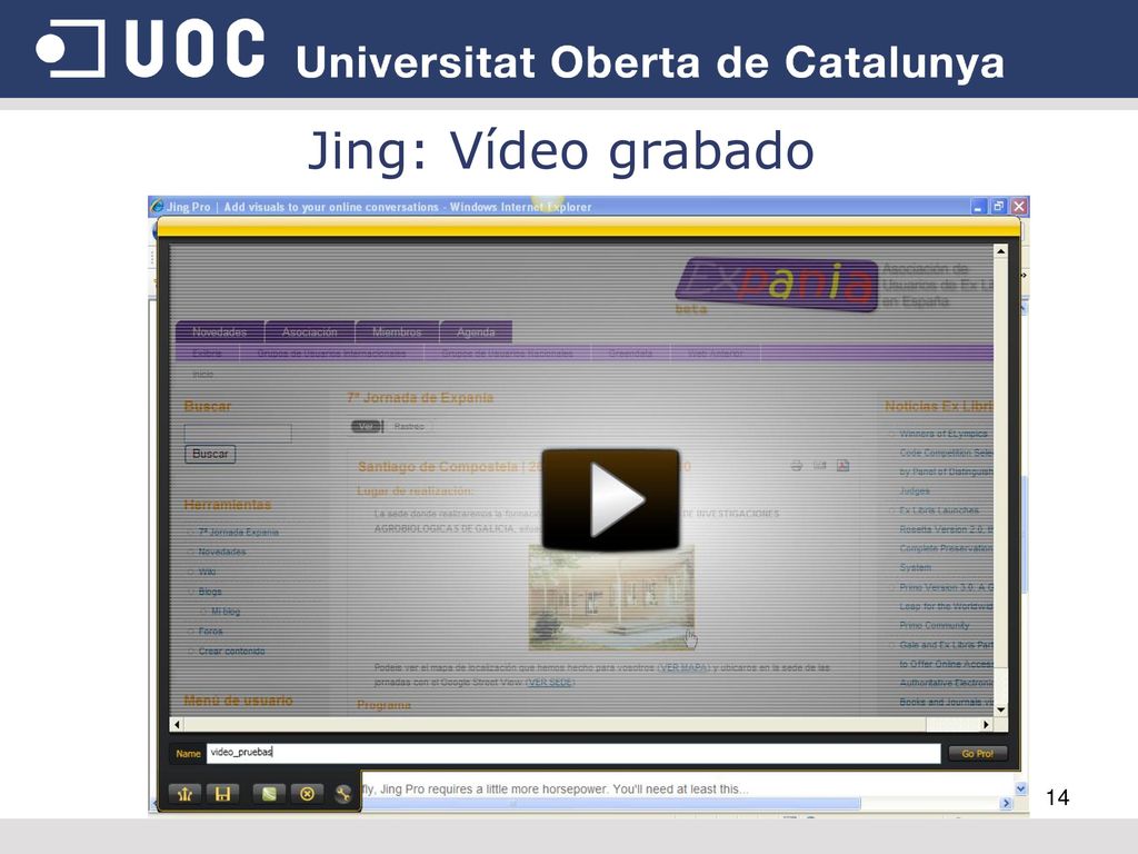 Jing: Vídeo grabado Se puede subir al servidor screencast.com, guardar, editar con camtasia studio.