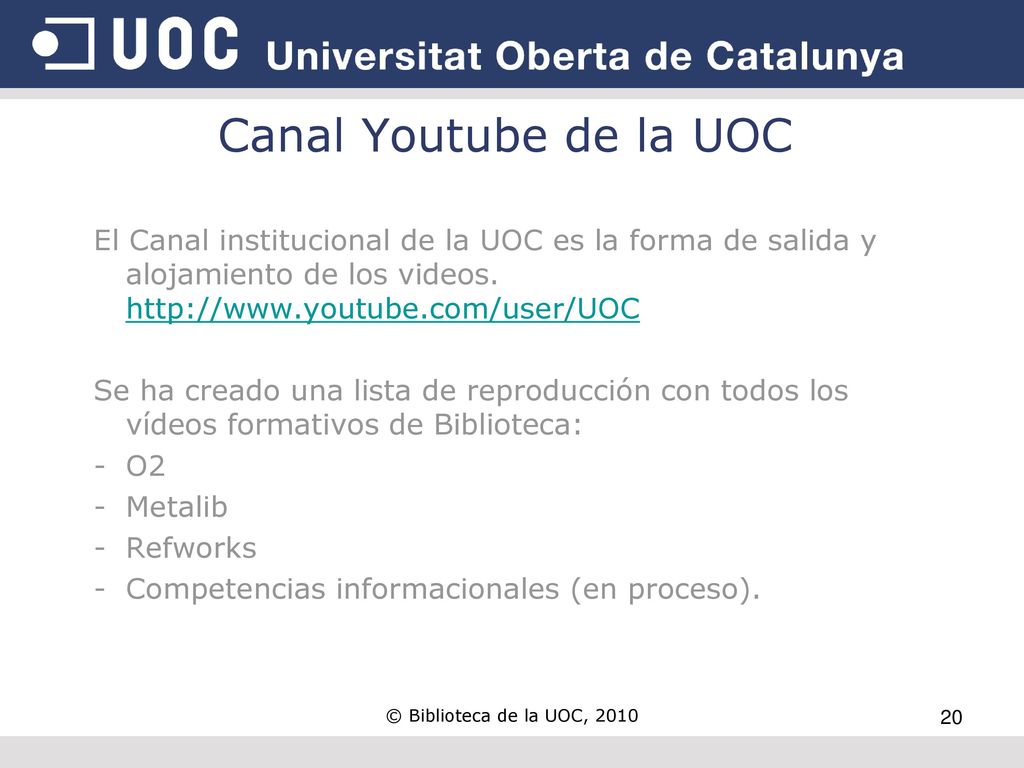 Canal Youtube de la UOC El Canal institucional de la UOC es la forma de salida y alojamiento de los videos.