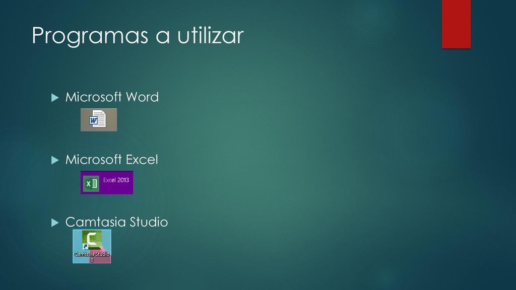 Programas a utilizar Microsoft Word Microsoft Excel Camtasia Studio