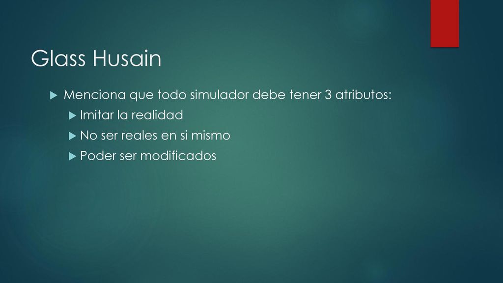Glass Husain Menciona que todo simulador debe tener 3 atributos: