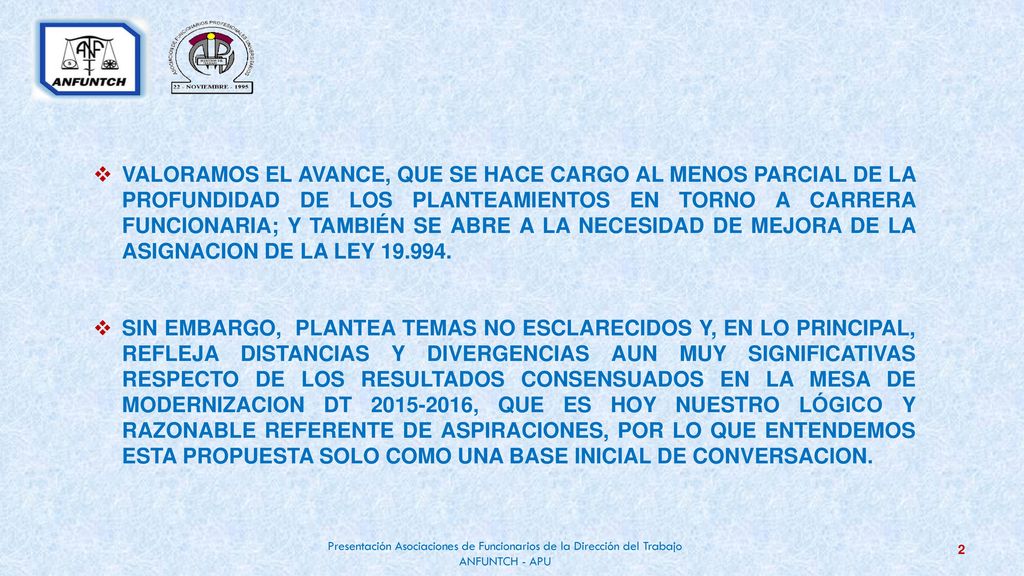 VALORAMOS EL AVANCE, QUE SE HACE CARGO AL MENOS PARCIAL DE LA PROFUNDIDAD DE LOS PLANTEAMIENTOS EN TORNO A CARRERA FUNCIONARIA; Y TAMBIÉN SE ABRE A LA NECESIDAD DE MEJORA DE LA ASIGNACION DE LA LEY