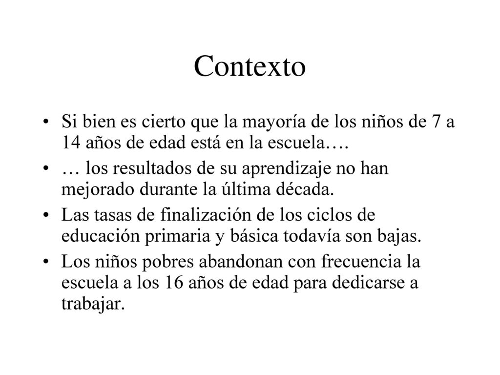 Contexto Si bien es cierto que la mayoría de los niños de 7 a 14 años de edad está en la escuela….