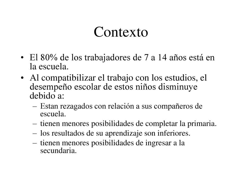Contexto El 80% de los trabajadores de 7 a 14 años está en la escuela.