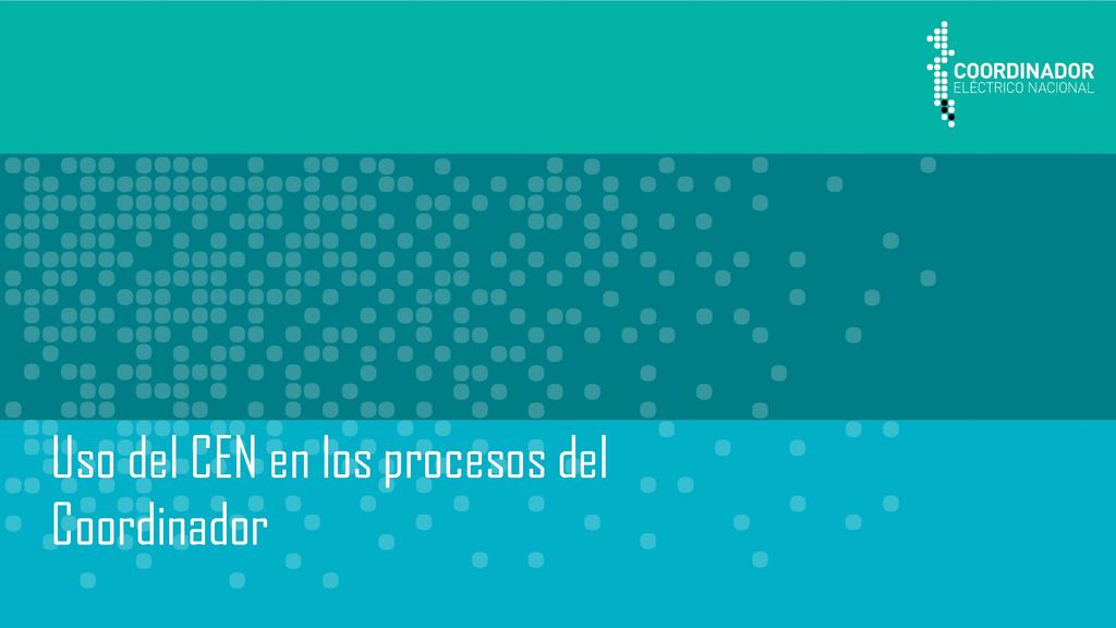 Uso del CEN en los procesos del Coordinador
